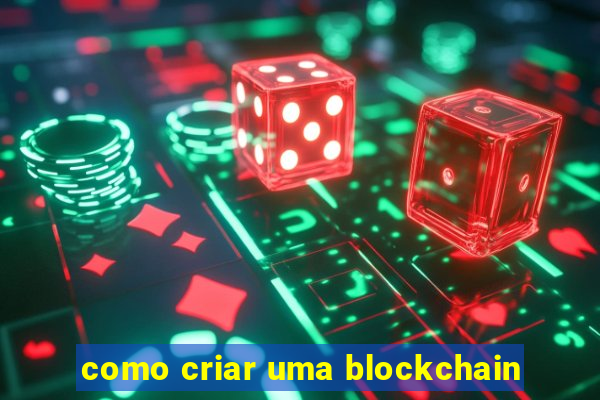 como criar uma blockchain